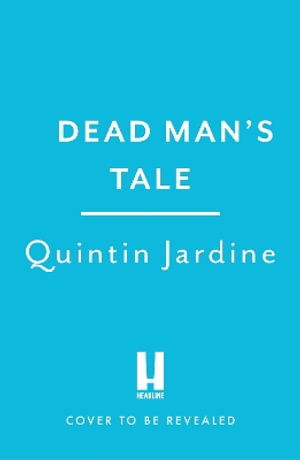Cover for Quintin Jardine · Dead Man's Tale: the thrilling new crime novel in the acclaimed Bob Skinner series (Taschenbuch) (2025)