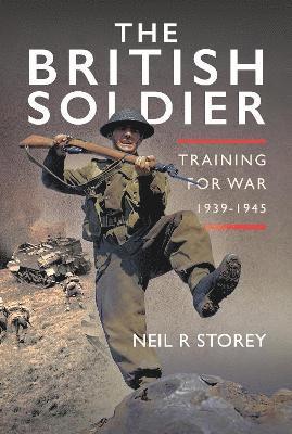 Cover for Neil R Storey · The British Soldier: Training for War 1939-1945 (Hardcover Book) (2025)