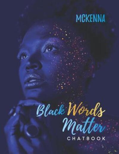 Black Words Matter Chatbook - McKenna Philpot-Bowden - Książki - Independently Published - 9781075189944 - 25 czerwca 2019