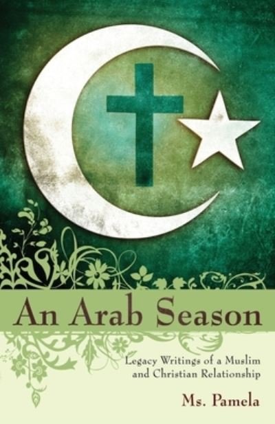 Cover for MS Pamela · An Arab Season: Legacy Writings of a Muslim and Christian Relationship (Paperback Bog) (2020)