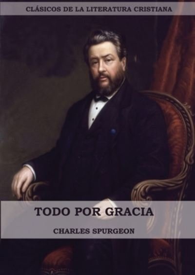 Cover for Charles Spurgeon · Todo por Gracia (Pocketbok) [Large Print edition] (2020)