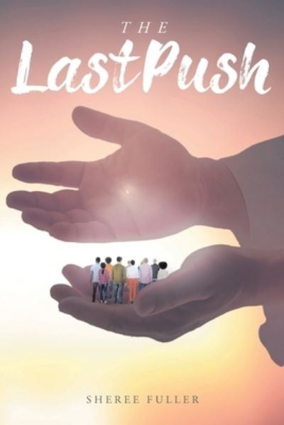 The Last Push - Sheree Fuller - Livros - Christian Faith Publishing, Inc - 9781098061944 - 15 de março de 2021