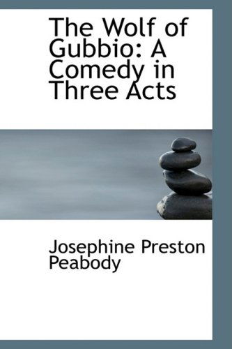 Cover for Josephine Preston Peabody · The Wolf of Gubbio: a Comedy in Three Acts (Hardcover Book) (2009)