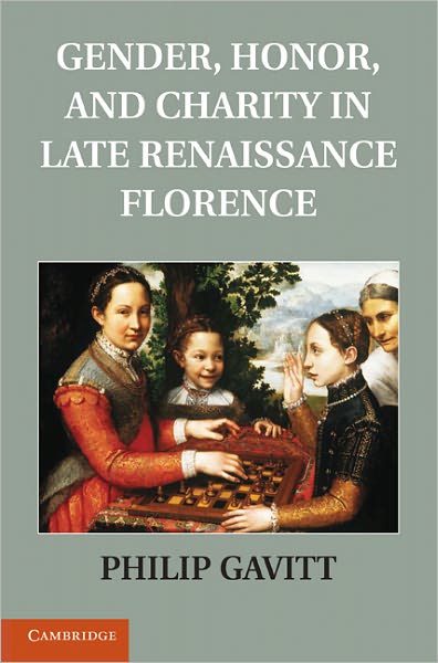 Cover for Gavitt, Philip (St Louis University, Missouri) · Gender, Honor, and Charity in Late Renaissance Florence (Hardcover Book) (2011)