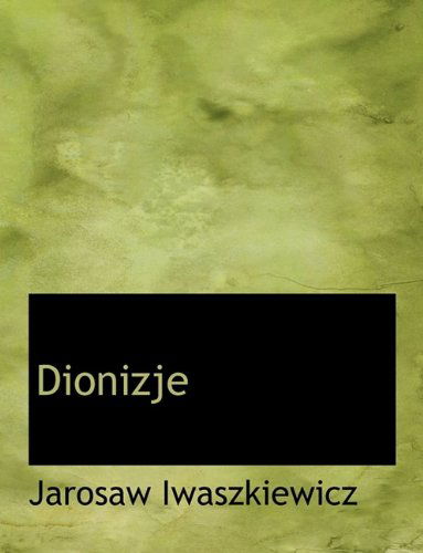 Cover for Jarosaw Iwaszkiewicz · Dionizje (Paperback Book) [Large type / large print edition] (2009)