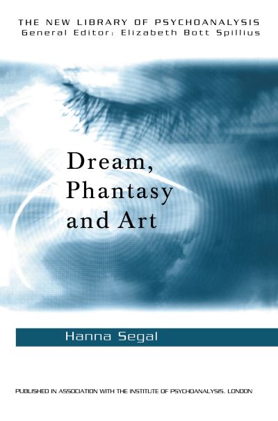 Cover for Hanna Segal · Dream, Phantasy and Art - The New Library of Psychoanalysis (Inbunden Bok) (2015)