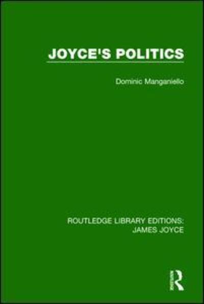 Cover for Dominic Manganiello · Joyce's Politics - Routledge Library Editions: James Joyce (Paperback Book) (2017)