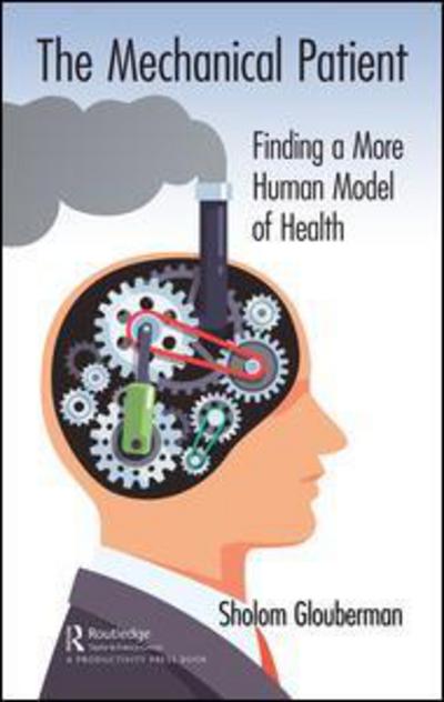 Cover for Sholom Glouberman · The Mechanical Patient: Finding a More Human Model of Health (Hardcover Book) (2018)