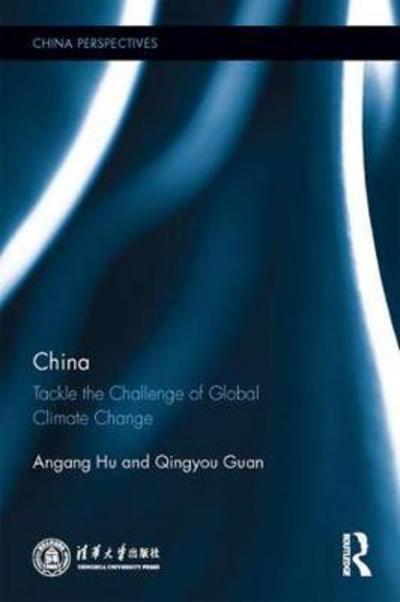 Cover for Hu, Angang (Professor, School of Public Policy and Management, Tsinghua University, China) · China: Tackle the Challenge of Global Climate Change - China Perspectives (Hardcover Book) (2017)