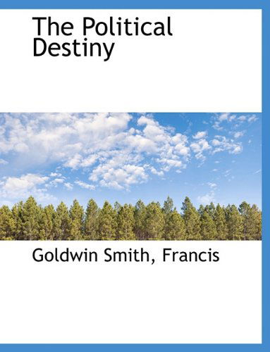 The Political Destiny - Francis Francis - Books - BiblioLife - 9781140023944 - April 4, 2010