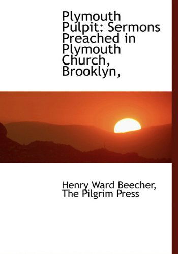 Cover for Henry Ward Beecher · Plymouth Pulpit: Sermons Preached in Plymouth Church, Brooklyn, (Hardcover Book) (2010)