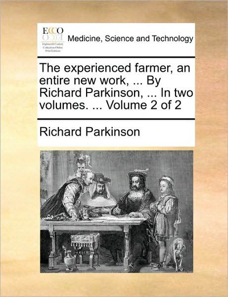 Cover for Richard Parkinson · The Experienced Farmer, an Entire New Work, ... by Richard Parkinson, ... in Two Volumes. ...  Volume 2 of 2 (Paperback Book) (2010)