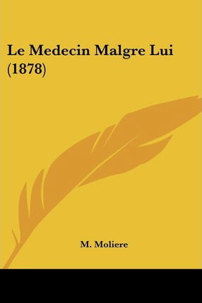 Cover for M Moliere · Le Medecin Malgre Lui (1878) (Paperback Book) (2010)
