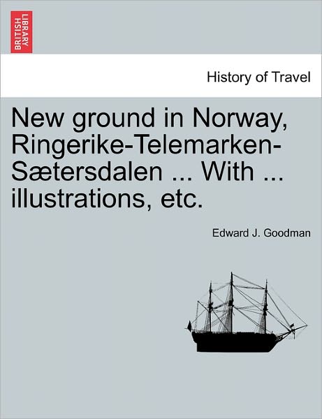 Cover for Edward J Goodman · New Ground in Norway, Ringerike-telemarken-s Tersdalen ... with ... Illustrations, Etc. (Paperback Book) (2011)