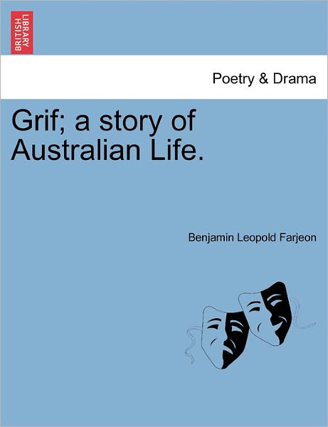 Grif; a Story of Australian Life. - B L Farjeon - Bøger - British Library, Historical Print Editio - 9781241397944 - 1. marts 2011