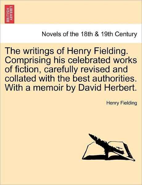 Cover for Henry Fielding · The Writings of Henry Fielding. Comprising His Celebrated Works of Fiction, Carefully Revised and Collated with the Best Authorities. with a Memoir by Dav (Paperback Bog) (2011)