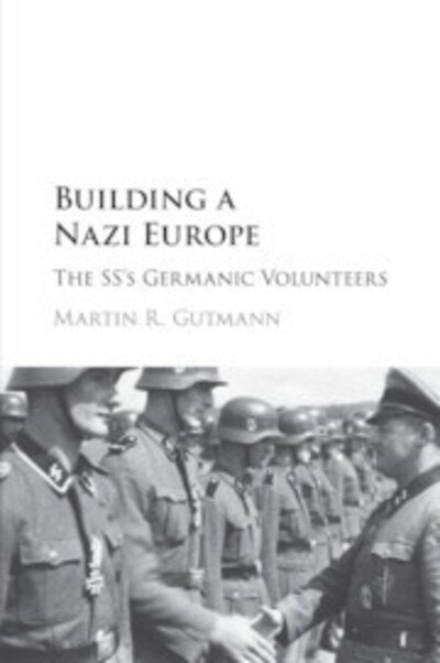 Cover for Gutmann, Martin R. (Albert-Ludwigs-Universitat Freiburg, Germany) · Building a Nazi Europe: The SS's Germanic Volunteers (Paperback Bog) (2018)