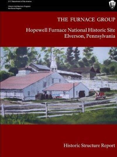 Cover for National Park Service · The Furnace Group - Hopewell Furnace National Historic Site Elverson, Pennsylvania (Historic Structure Report) (Pocketbok) (2015)