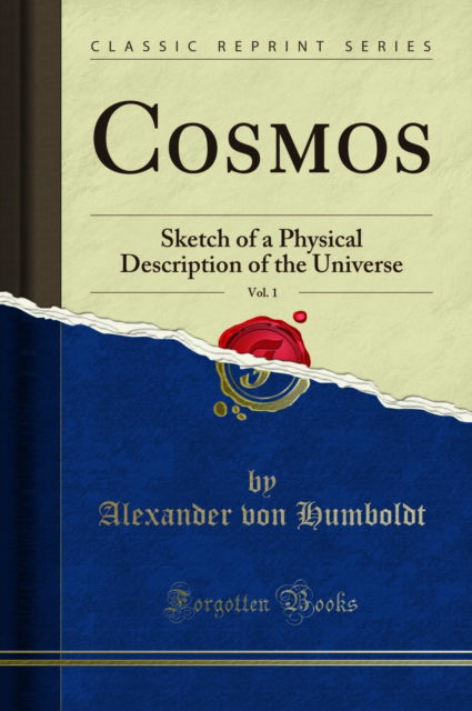 Cover for Alexander von Humboldt · Cosmos, Vol. 1 : Sketch of a Physical Description of the Universe (Classic Reprint) (Paperback Book) (2018)