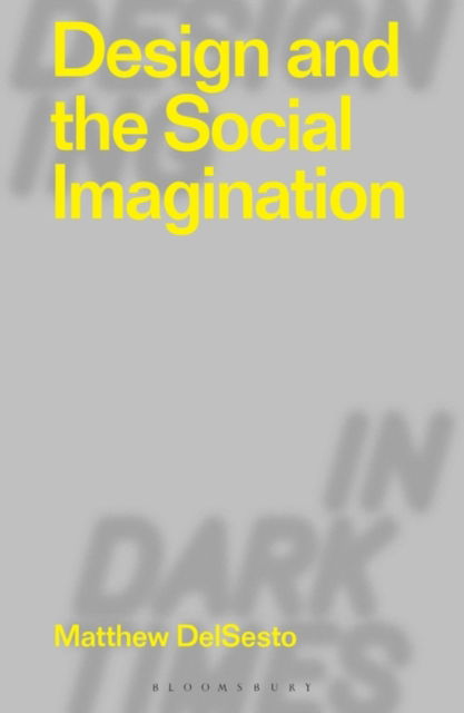 Cover for DelSesto, Matthew (Boston College, USA) · Design and the Social Imagination - Designing in Dark Times (Paperback Book) (2022)