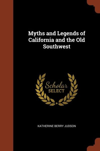 Cover for Katherine Berry Judson · Myths and Legends of California and the Old Southwest (Paperback Book) (2017)