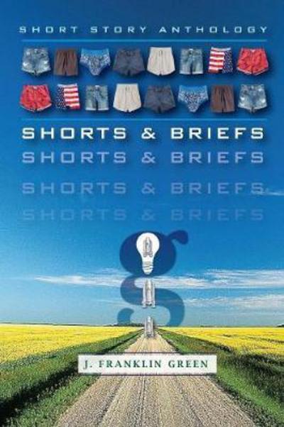 Shorts & Briefs - John Green - Libros - Lulu.com - 9781387240944 - 19 de septiembre de 2017