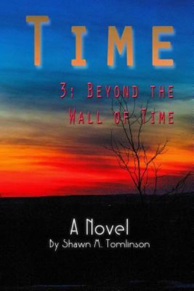 Cover for Shawn M Tomlinson · Time: 3. Beyond the Wall of Time (Taschenbuch) (2018)