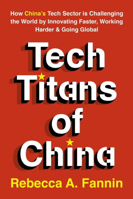 Cover for Rebecca Fannin · The New Tech Titans of China: How China's Tech Sector is Challenging the World by Innovating Faster, Working Harder &amp; Going Global (Paperback Book) (2026)