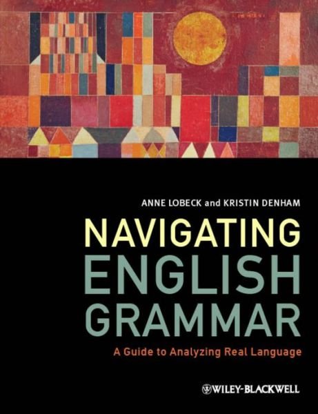 Cover for Lobeck, Anne (Western Washington University, USA) · Navigating English Grammar: A Guide to Analyzing Real Language (Paperback Book) (2013)