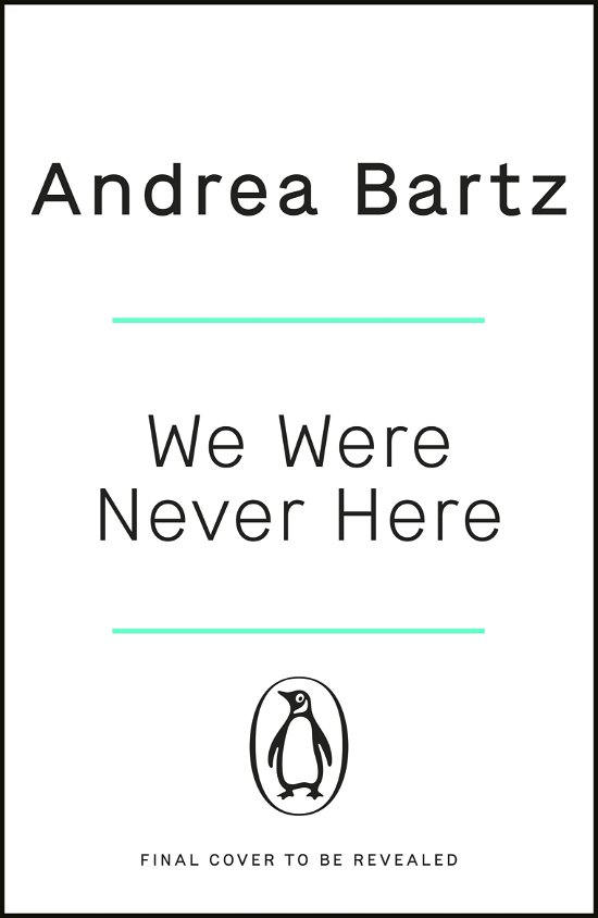 Cover for Andrea Bartz · We Were Never Here: The addictively twisty Reese Witherspoon Book Club thriller soon to be a major Netflix film (Paperback Book) (2022)