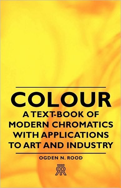 Cover for Ogden N. Rood · Colour - a Text-book of Modern Chromatics with Applications to Art and Industry (Pocketbok) (2006)