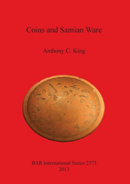 Cover for Anthony King · Coins and Samian Ware (Bar International) (Paperback Book) (2013)