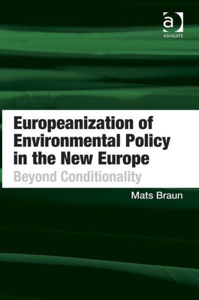 Cover for Mats Braun · Europeanization of Environmental Policy in the New Europe: Beyond Conditionality (Hardcover Book) [New edition] (2014)