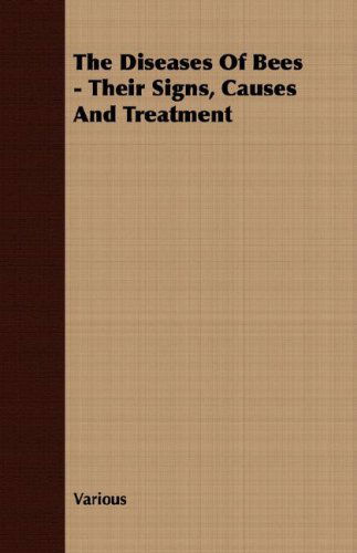 The Diseases of Bees - Their Signs, Causes and Treatment - V/A - Books - Wrangell-Rokassowsky Press - 9781409726944 - June 18, 2008