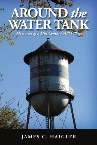 Cover for James C. Haigler · Around the Water Tank: Memories of a Mid-century Mill Village (Paperback Book) (2006)