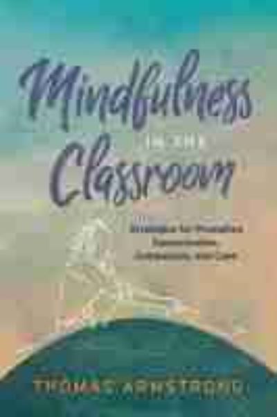 Cover for Thomas Armstrong · Mindfulness in the Classroom: Strategies for Promoting Concentration, Compassion, and Calm (Pocketbok) (2019)