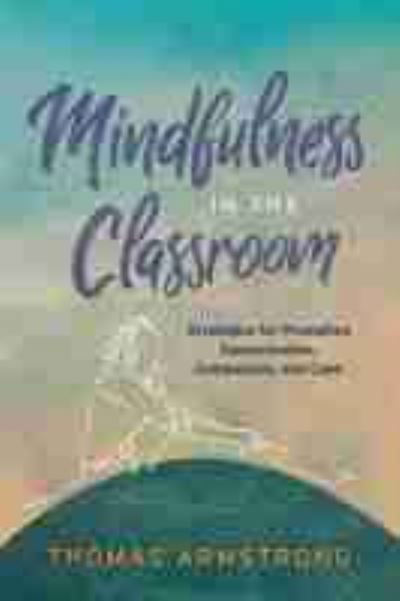 Cover for Thomas Armstrong · Mindfulness in the Classroom: Strategies for Promoting Concentration, Compassion, and Calm (Paperback Book) (2019)