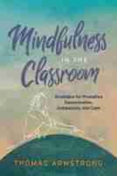 Cover for Thomas Armstrong · Mindfulness in the Classroom: Strategies for Promoting Concentration, Compassion, and Calm (Pocketbok) (2019)