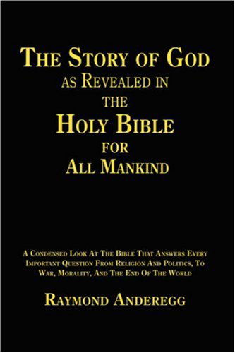 Cover for Raymond Anderegg · The Story of God As Revealed in the Holy Bible for All Mankind (Hardcover Book) (2004)