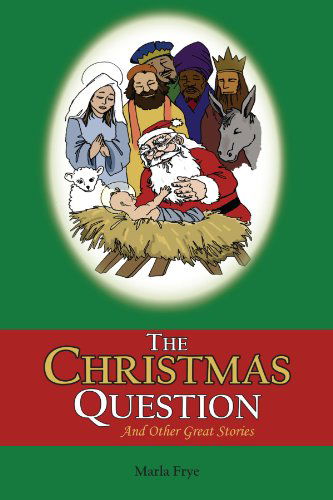 Cover for Marla Frye · The Christmas Question: and Other Great Stories (Paperback Book) (2005)