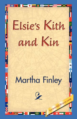 Elsie's Kith and Kin - Martha Finley - Książki - 1st World Library - Literary Society - 9781421829944 - 20 grudnia 2006