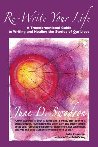 Cover for June D. Swadron · Re-write Your Life: a Transformational Guide to Writing and Healing the Stories of Our Lives (Paperback Book) (2009)