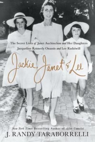 Cover for J. Randy Taraborrelli · Jackie, Janet &amp; Lee the secret lives of Janet Auchincloss and her daughters Jacqueline Kennedy Onassis and Lee Radziwill (Book) [Large print edition. edition] (2018)