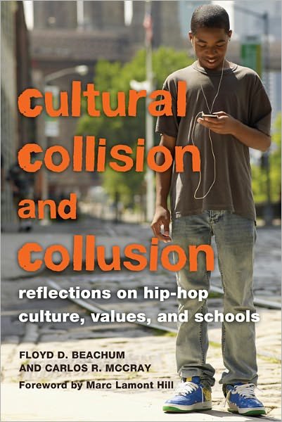 Cultural Collision and Collusion: Reflections on Hip-Hop Culture, Values, and Schools- Foreword by Marc Lamont Hill - Educational Psychology - Floyd D. Beachum - Books - Peter Lang Publishing Inc - 9781433105944 - January 12, 2011
