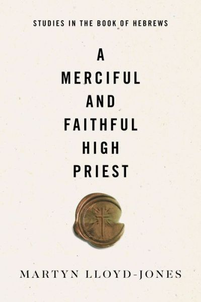 Cover for Martyn Lloyd-Jones · A Merciful and Faithful High Priest: Studies in the Book of Hebrews (Pocketbok) (2019)