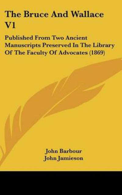 Cover for John Barbour · The Bruce and Wallace V1: Published from Two Ancient Manuscripts Preserved in the Library of the Faculty of Advocates (1869) (Hardcover bog) (2008)