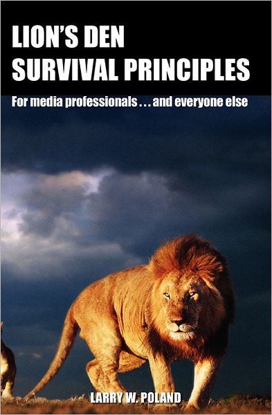 Cover for Larry W Poland Ph D · Lion's den Survival Principles: for Media Professionals . . . and Others (Paperback Book) (2009)