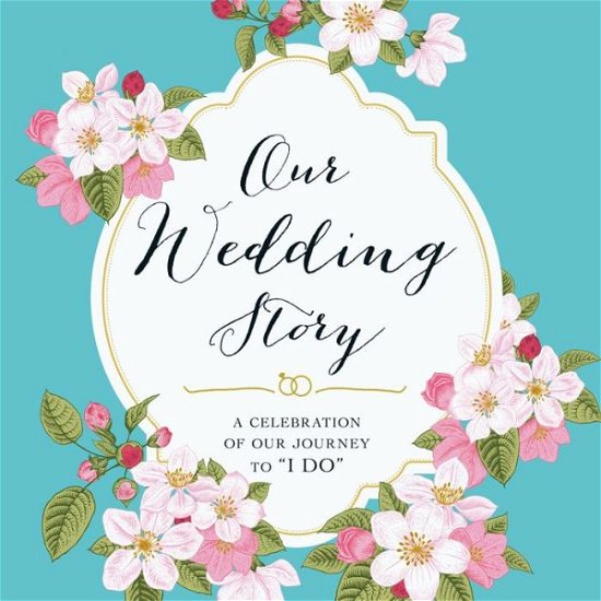 Cover for Adams Media · Our Wedding Story: A Celebration of Our Journey to &quot;I Do&quot; (Paperback Bog) (2015)