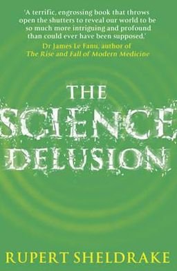 The Science Delusion: Freeing the Spirit of Enquiry - Rupert Sheldrake - Livros - Hodder & Stoughton - 9781444727944 - 6 de dezembro de 2012