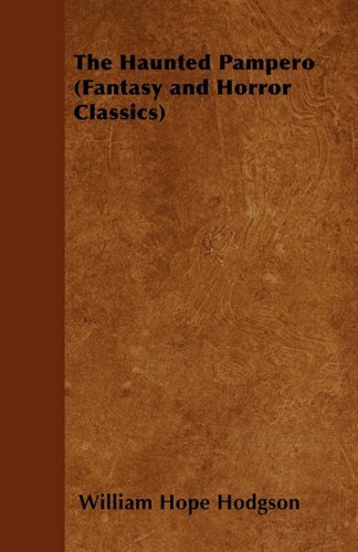 The Haunted Pampero (Fantasy and Horror Classics) - William Hope Hodgson - Bøker - Fantasy and Horror Classics - 9781447403944 - 4. mai 2011